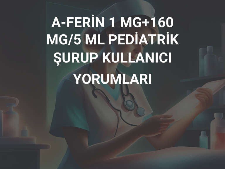 A-FERİN 1 MG+160 MG/5 ML PEDİATRİK ŞURUP KULLANICI YORUMLARI