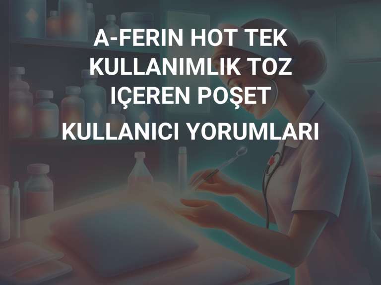 A-FERIN HOT TEK KULLANIMLIK TOZ IÇEREN POŞET KULLANICI YORUMLARI