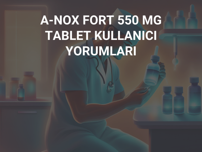 A-NOX FORT 550 MG TABLET KULLANICI YORUMLARI