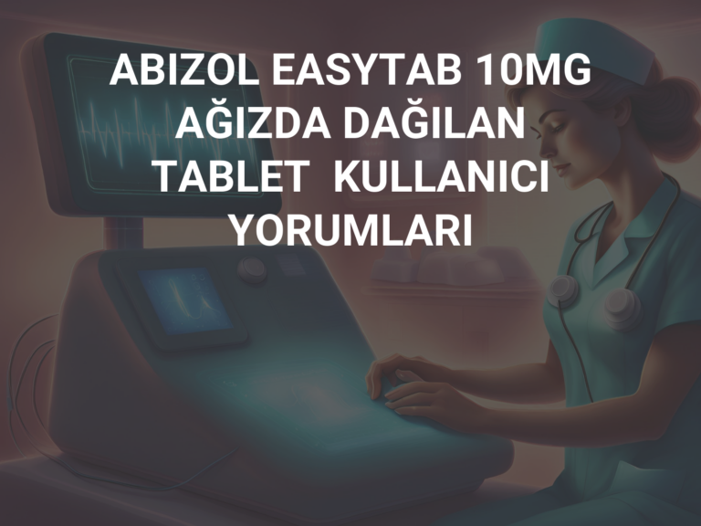 ABIZOL EASYTAB 10MG AĞIZDA DAĞILAN TABLET  KULLANICI YORUMLARI