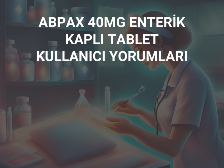 ABPAX 40MG ENTERİK KAPLI TABLET  KULLANICI YORUMLARI