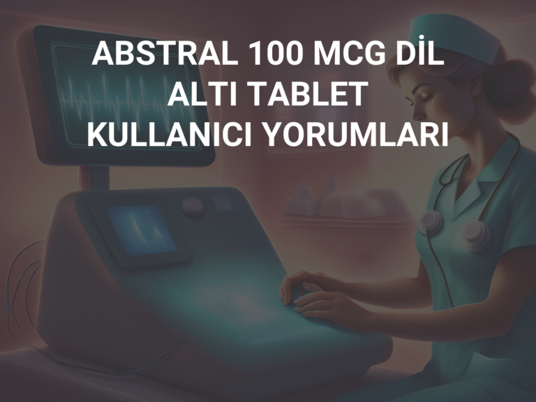 ABSTRAL 100 MCG DİL ALTI TABLET KULLANICI YORUMLARI