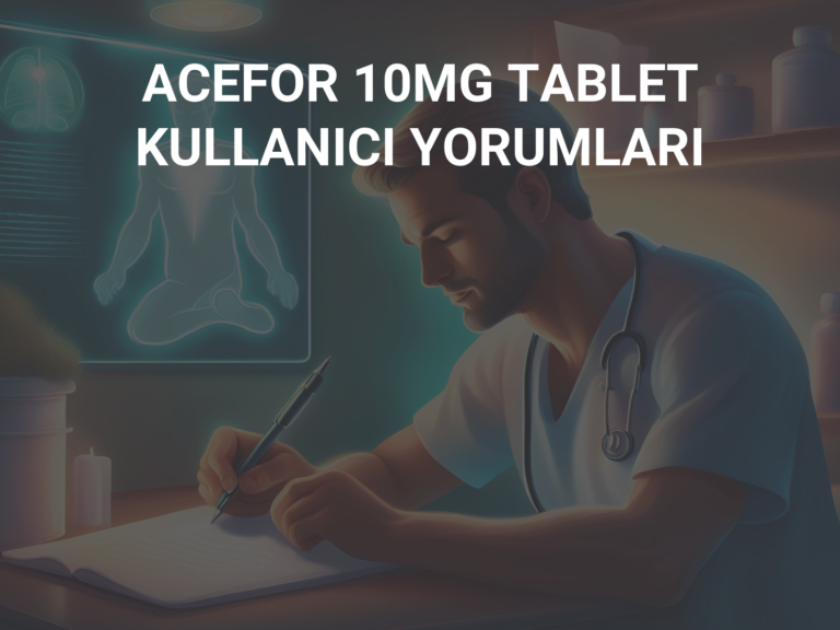 ACEFOR 10MG TABLET KULLANICI YORUMLARI