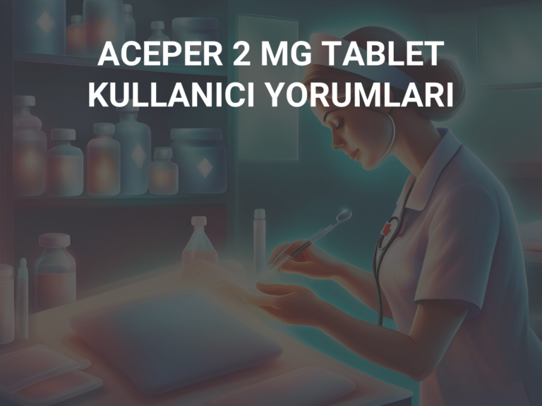 ACEPER 2 MG TABLET KULLANICI YORUMLARI