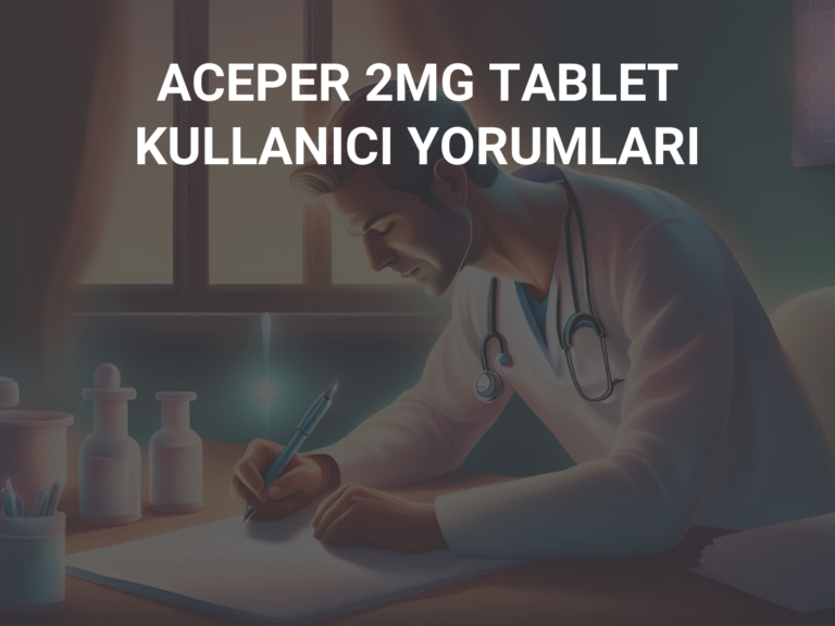 ACEPER 2MG TABLET KULLANICI YORUMLARI