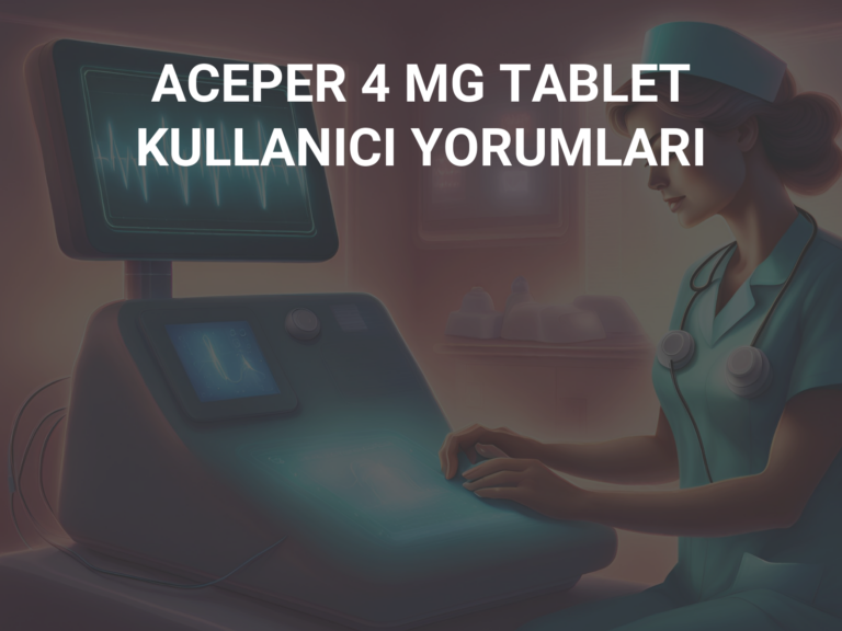 ACEPER 4 MG TABLET KULLANICI YORUMLARI