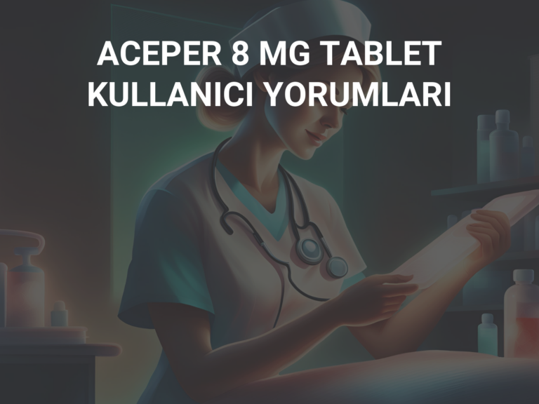 ACEPER 8 MG TABLET KULLANICI YORUMLARI