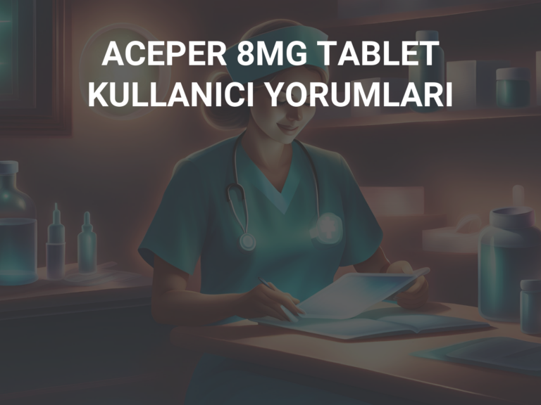 ACEPER 8MG TABLET KULLANICI YORUMLARI