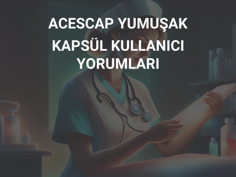 ACESCAP YUMUŞAK KAPSÜL KULLANICI YORUMLARI