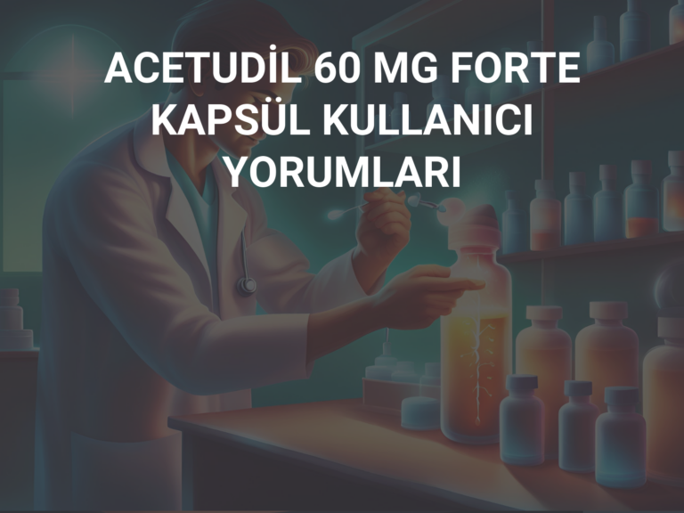 ACETUDİL 60 MG FORTE KAPSÜL KULLANICI YORUMLARI