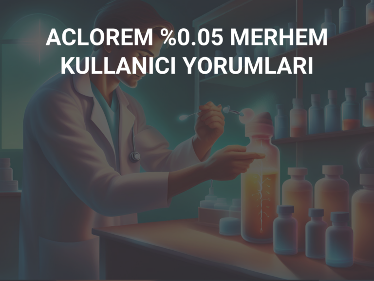 ACLOREM %0.05 MERHEM KULLANICI YORUMLARI