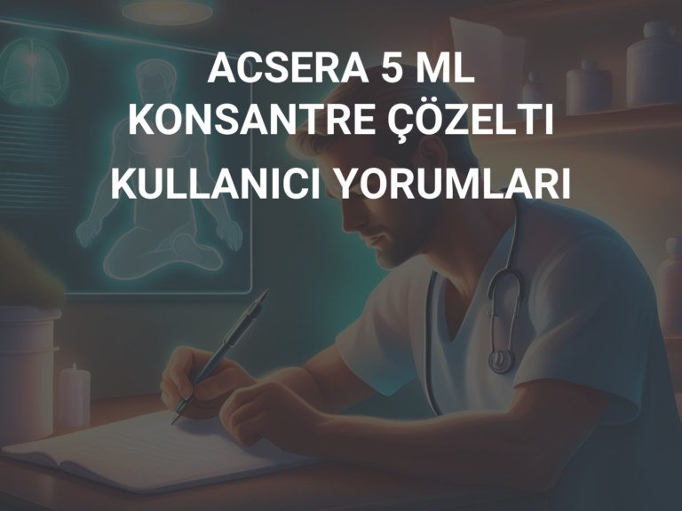 ACSERA 5 ML KONSANTRE ÇÖZELTI KULLANICI YORUMLARI