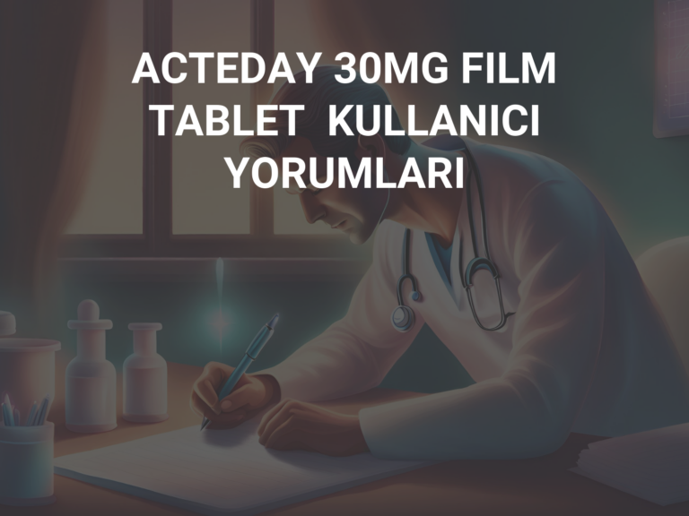 ACTEDAY 30MG FILM TABLET  KULLANICI YORUMLARI