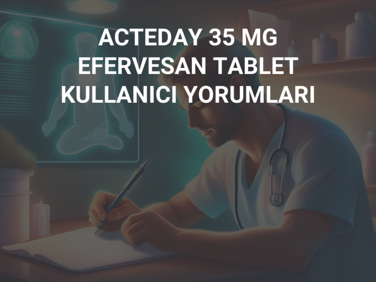 ACTEDAY 35 MG EFERVESAN TABLET KULLANICI YORUMLARI