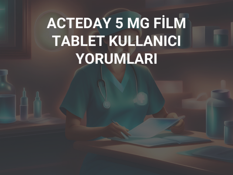 ACTEDAY 5 MG FİLM TABLET KULLANICI YORUMLARI