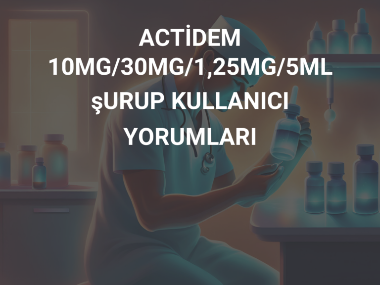 ACTİDEM 10MG/30MG/1,25MG/5ML şURUP KULLANICI YORUMLARI