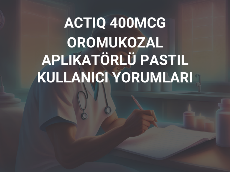 ACTIQ 400MCG OROMUKOZAL APLIKATÖRLÜ PASTIL KULLANICI YORUMLARI