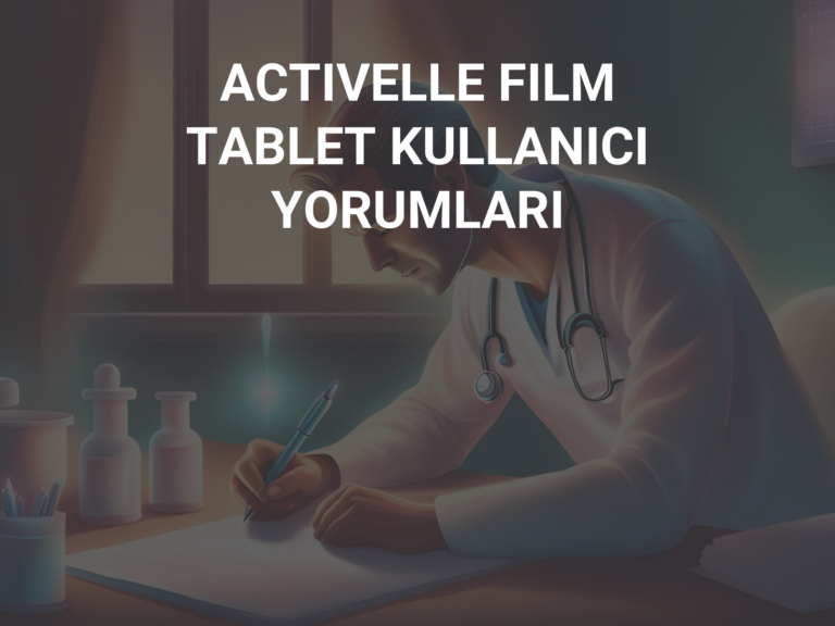 ACTIVELLE FILM TABLET KULLANICI YORUMLARI