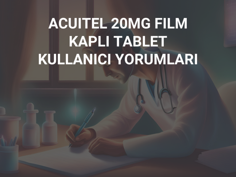 ACUITEL 20MG FILM KAPLI TABLET KULLANICI YORUMLARI