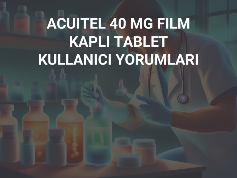 ACUITEL 40 MG FILM KAPLI TABLET KULLANICI YORUMLARI