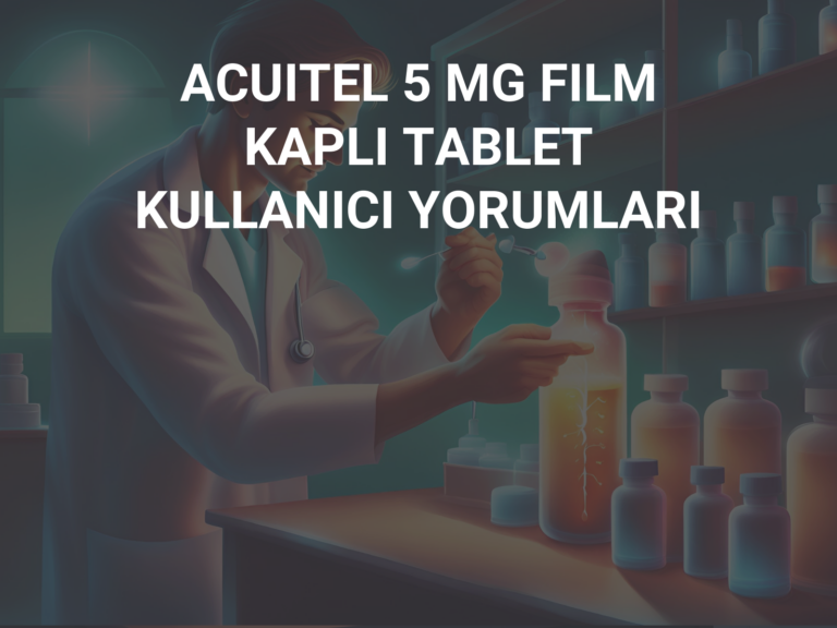 ACUITEL 5 MG FILM KAPLI TABLET KULLANICI YORUMLARI