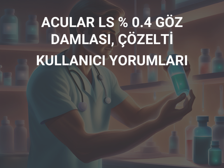 ACULAR LS % 0.4 GÖZ DAMLASI, ÇÖZELTİ KULLANICI YORUMLARI