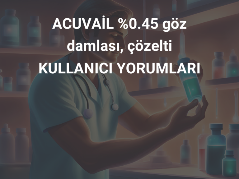 ACUVAİL %0.45 göz damlası, çözelti  KULLANICI YORUMLARI