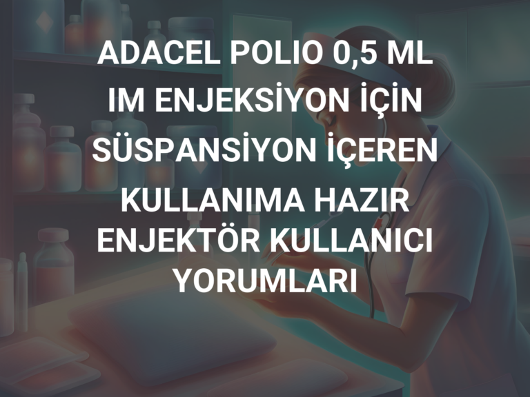 ADACEL POLIO 0,5 ML IM ENJEKSİYON İÇİN SÜSPANSİYON İÇEREN KULLANIMA HAZIR ENJEKTÖR KULLANICI YORUMLARI