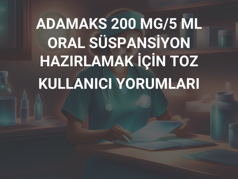 ADAMAKS 200 MG/5 ML ORAL SÜSPANSİYON HAZIRLAMAK İÇİN TOZ KULLANICI YORUMLARI