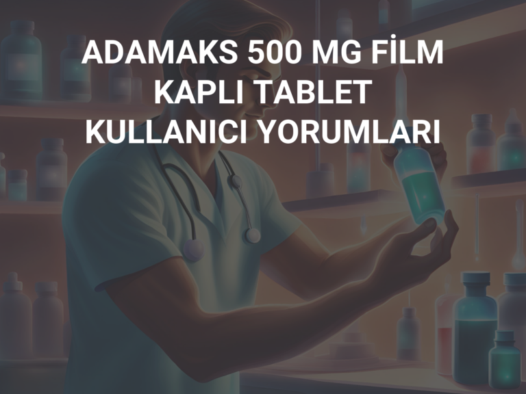 ADAMAKS 500 MG FİLM KAPLI TABLET KULLANICI YORUMLARI