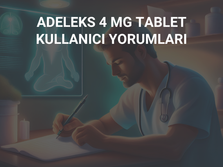 ADELEKS 4 MG TABLET KULLANICI YORUMLARI