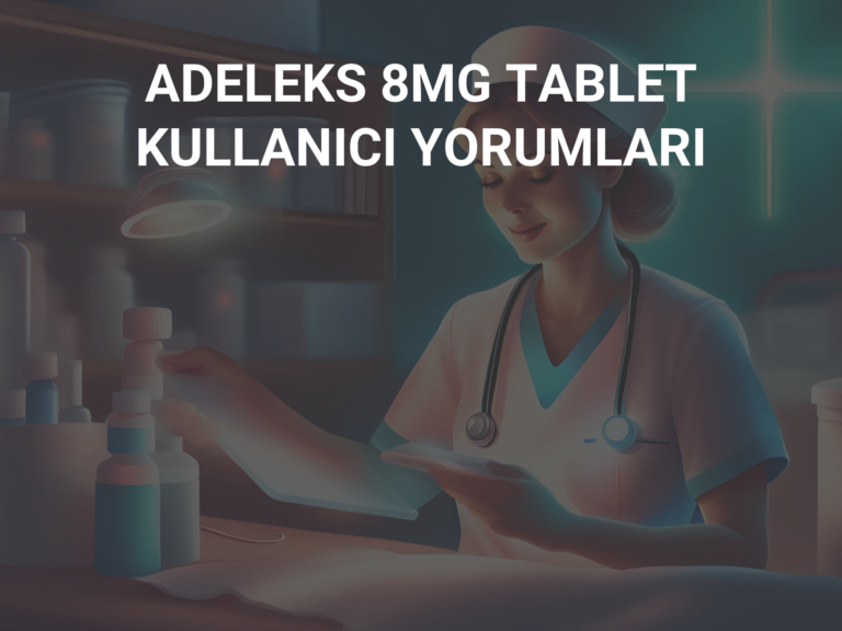 ADELEKS 8MG TABLET KULLANICI YORUMLARI