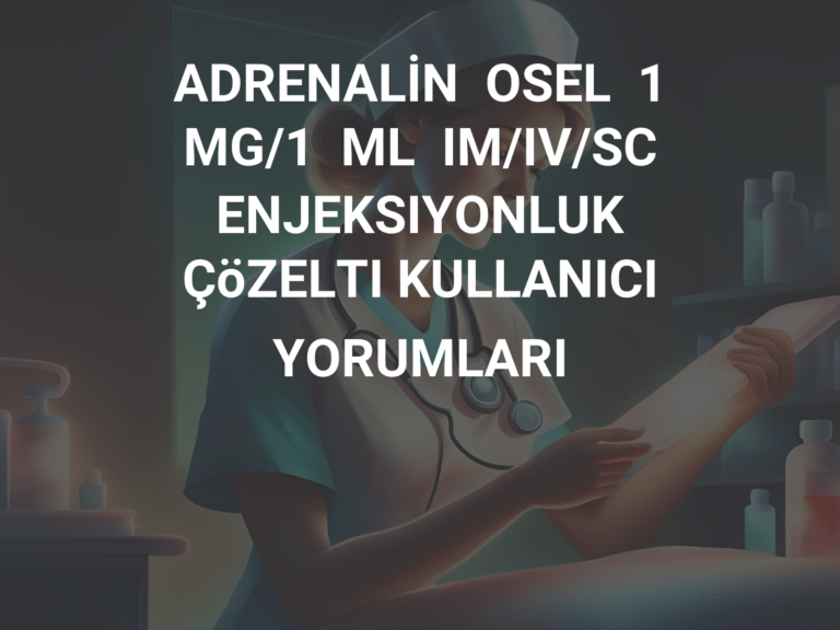 ADRENALİN  OSEL  1  MG/1  ML  IM/IV/SC  ENJEKSIYONLUK  ÇöZELTI KULLANICI YORUMLARI