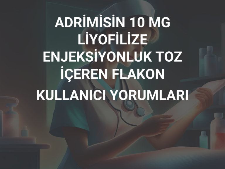 ADRİMİSİN 10 MG LİYOFİLİZE ENJEKSİYONLUK TOZ İÇEREN FLAKON KULLANICI YORUMLARI