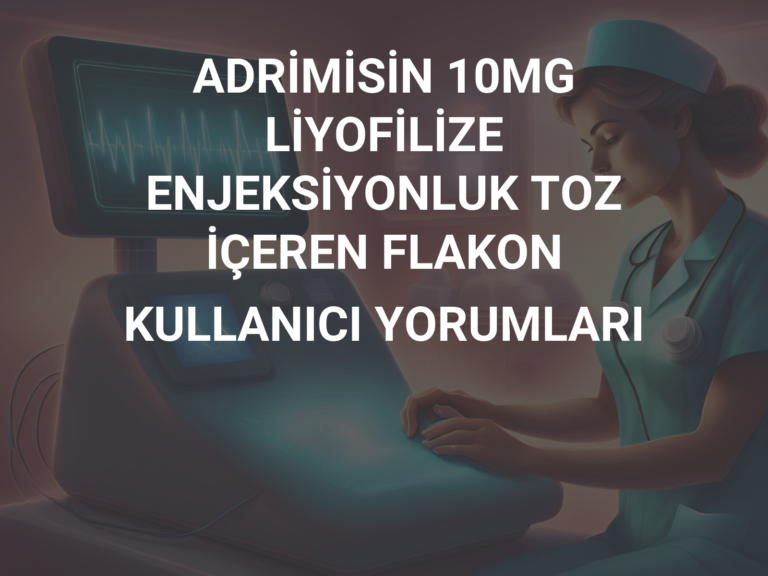 ADRİMİSİN 10MG LİYOFİLİZE ENJEKSİYONLUK TOZ İÇEREN FLAKON KULLANICI YORUMLARI