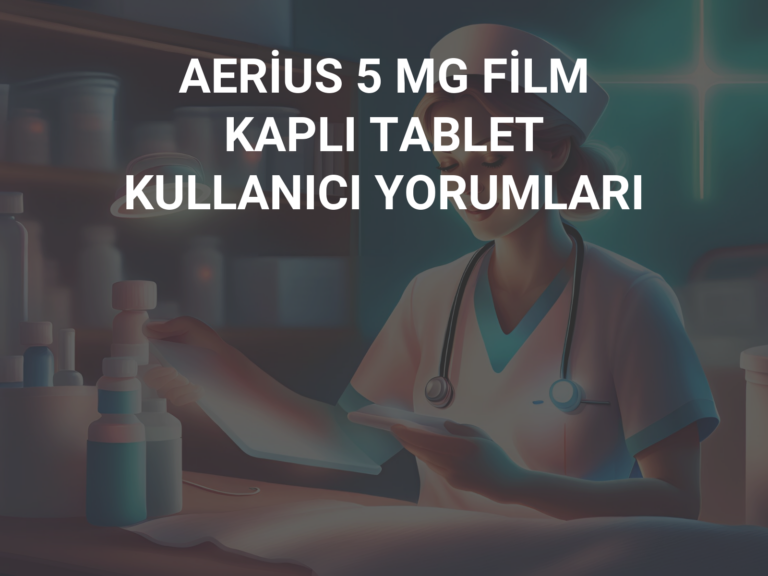 AERİUS 5 MG FİLM KAPLI TABLET KULLANICI YORUMLARI