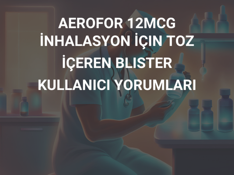 AEROFOR 12MCG İNHALASYON İÇIN TOZ İÇEREN BLISTER  KULLANICI YORUMLARI