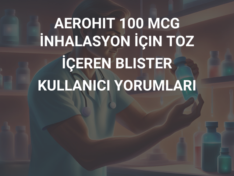 AEROHIT 100 MCG İNHALASYON İÇIN TOZ İÇEREN BLISTER KULLANICI YORUMLARI