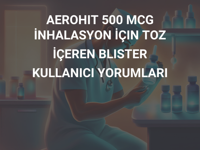 AEROHIT 500 MCG İNHALASYON İÇIN TOZ İÇEREN BLISTER KULLANICI YORUMLARI