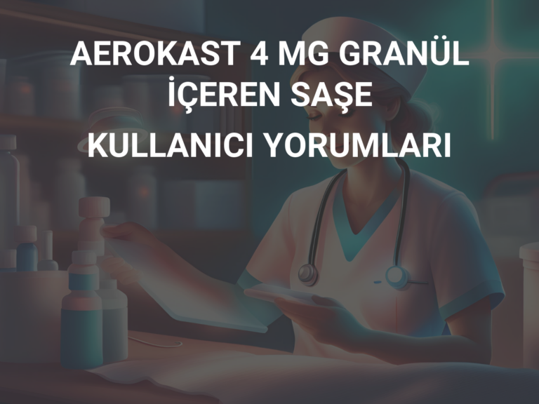 AEROKAST 4 MG GRANÜL İÇEREN SAŞE KULLANICI YORUMLARI