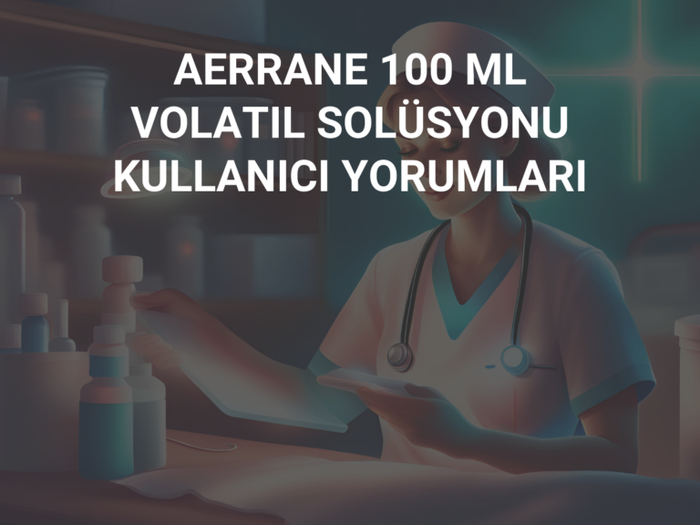 AERRANE 100 ML VOLATIL SOLÜSYONU  KULLANICI YORUMLARI