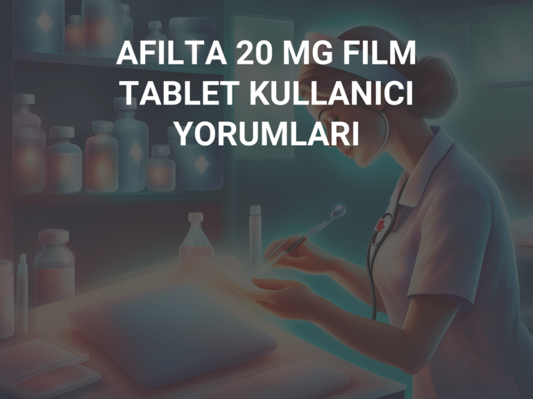 AFILTA 20 MG FILM TABLET KULLANICI YORUMLARI