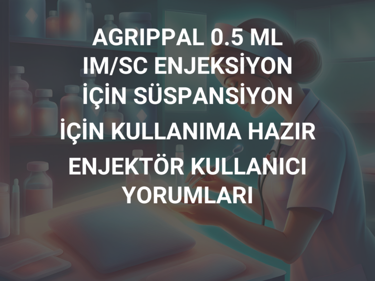 AGRIPPAL 0.5 ML IM/SC ENJEKSİYON İÇİN SÜSPANSİYON İÇİN KULLANIMA HAZIR ENJEKTÖR KULLANICI YORUMLARI