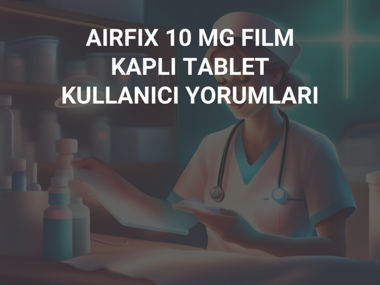 AIRFIX 10 MG FILM KAPLI TABLET KULLANICI YORUMLARI