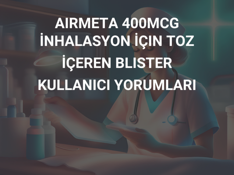 AIRMETA 400MCG İNHALASYON İÇIN TOZ İÇEREN BLISTER  KULLANICI YORUMLARI