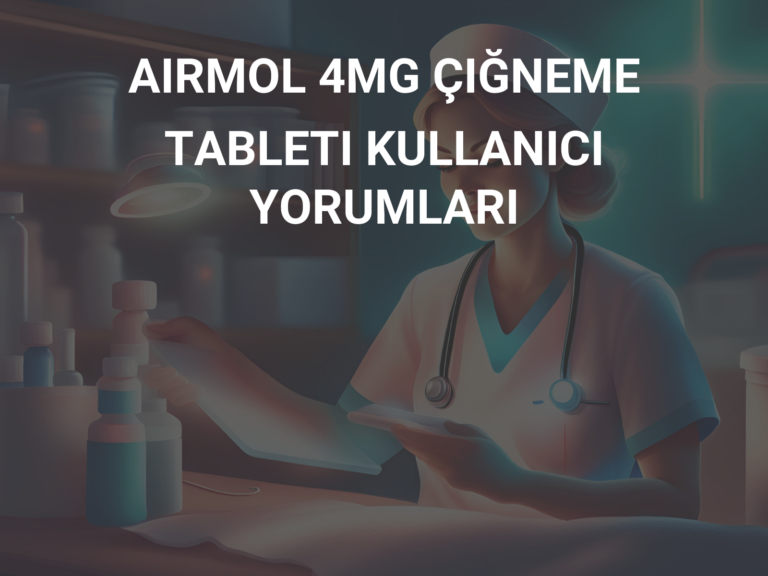 AIRMOL 4MG ÇIĞNEME TABLETI KULLANICI YORUMLARI