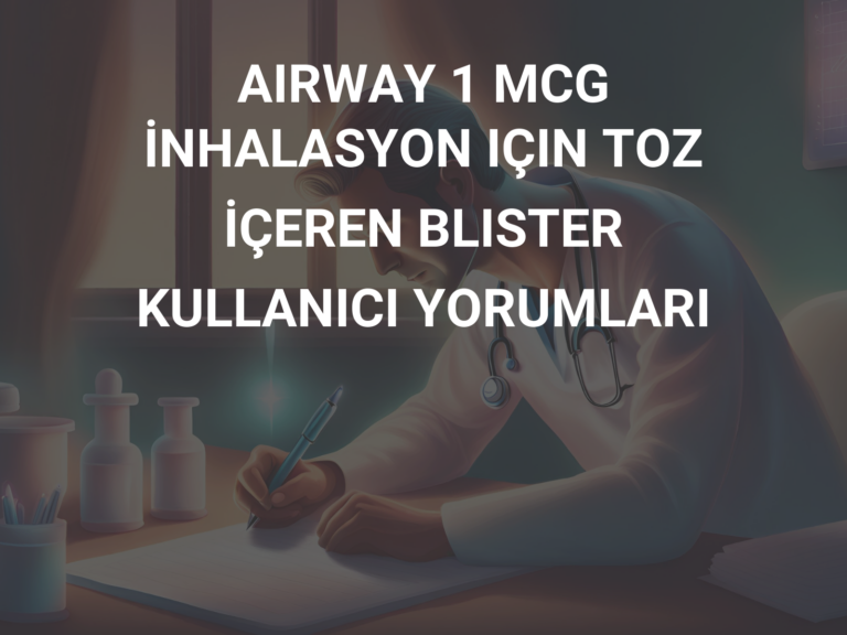 AIRWAY 1 MCG İNHALASYON IÇIN TOZ İÇEREN BLISTER  KULLANICI YORUMLARI