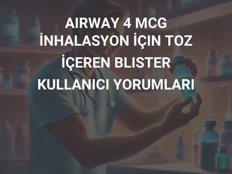 AIRWAY 4 MCG İNHALASYON İÇIN TOZ İÇEREN BLISTER KULLANICI YORUMLARI