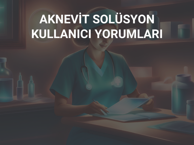 AKNEVİT SOLÜSYON KULLANICI YORUMLARI