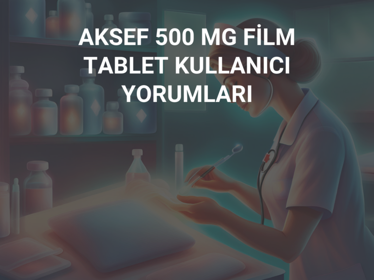 AKSEF 500 MG FİLM TABLET KULLANICI YORUMLARI